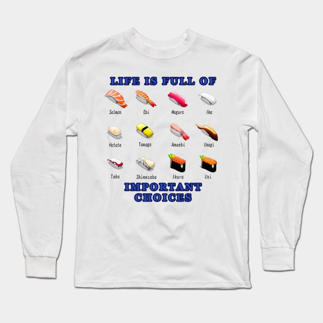 Life is Full of Important Choices - Sushi Long Sleeve T-Shirt by KeysTreasures